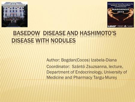 Author: Bogdan(Cocos) Izabela-Diana Coordinator: Szántó Zsuzsanna, lecture, Department of Endocrinology, University of Medicine and Pharmacy Targu-Mure.