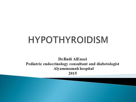 Dr.Badi AlEnazi Pediatric endocrinology consultant and diabetologist Alyammamah hospital 2015.