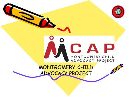 MCAPMCAP MONTGOMERY CHILD ADVOCACY PROJECT. MCAP  MISSION STATEMENT Provide free legal representation and social services to abused and neglected children.