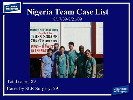 Nigeria Team Case List 8/17/09-8/21/09 Total cases: 89 Cases by SLR Surgery: 59.