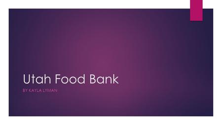 Utah Food Bank BY KAYLA LYMAN. What is it?  The Food Bank is a non-profit organization that is mainly based around the United States.  They provide.