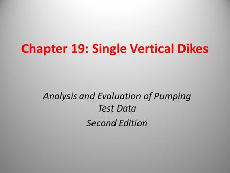 Chapter 19: Single Vertical Dikes Analysis and Evaluation of Pumping Test Data Second Edition.