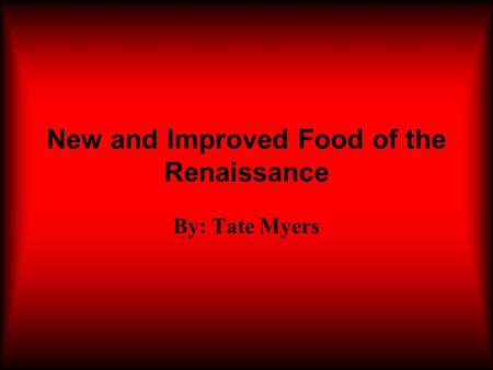 New and Improved Food of the Renaissance By: Tate Myers.