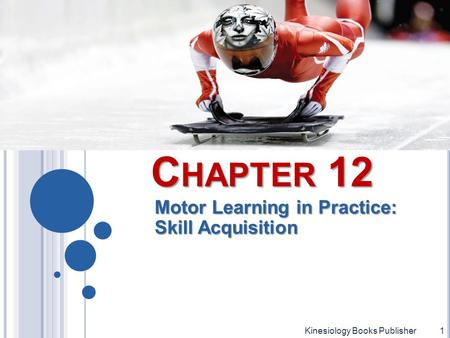 C HAPTER 12 Motor Learning in Practice: Skill Acquisition Kinesiology Books Publisher1.