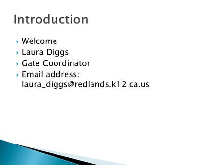  Welcome  Laura Diggs  Gate Coordinator   address: