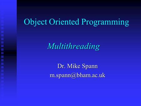 Object Oriented Programming Multithreading Dr. Mike Spann