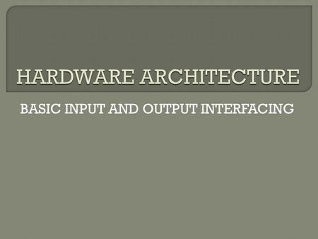 BASIC INPUT AND OUTPUT INTERFACING.  8085A communicate with outside world using the I/O devices.  Since memory and I/O devices share the system bus,