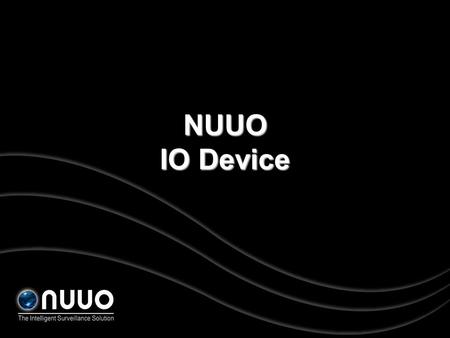 This is NUUO IO Device. Install IO Device IO Card Capture Card IO Box Converter USB RS485 PCI MPEG-4 Series H.264 Series.