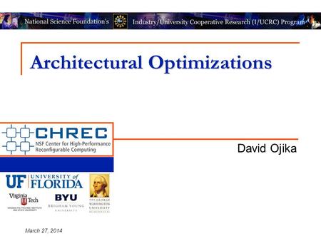 Architectural Optimizations David Ojika March 27, 2014.