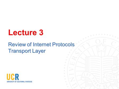 Lecture 3 Review of Internet Protocols Transport Layer.