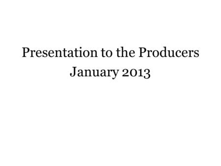 Presentation to the Producers January 2013. Content Strategy: to the future Aims To place the audience at the centre of the service. To provide content.