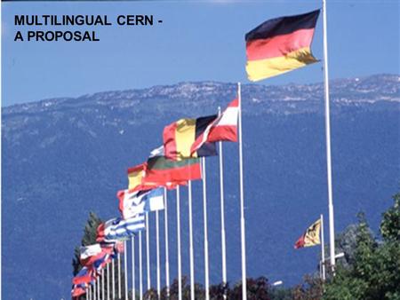 MULTILINGUAL CERN - A PROPOSAL 1 THE CERN CONVENTION “Done at Paris, this first day of July, 1953, in the English and French languages, both texts being.