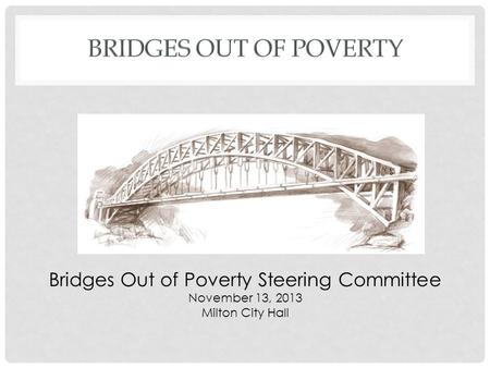 Bridges Out of Poverty Steering Committee November 13, 2013 Milton City Hall.