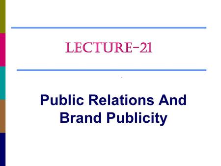 Public Relations And Brand Publicity LECTURE-21. Chapter Questions  What is public relations, and how does it relate to IMC?  What are the strengths.