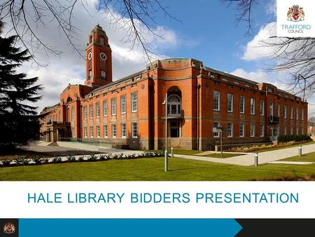 Reshaping Trafford Council HALE LIBRARY BIDDERS PRESENTATION.