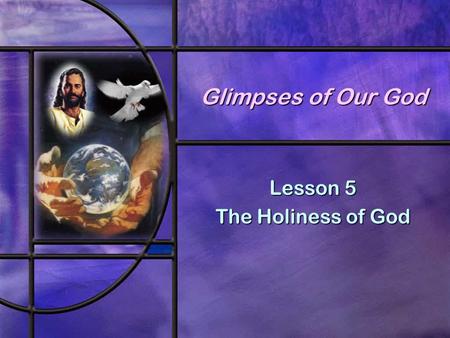 Glimpses of Our God Lesson 5 The Holiness of God.