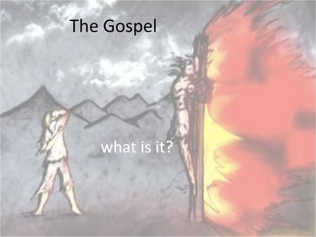 The Gospel what is it?.