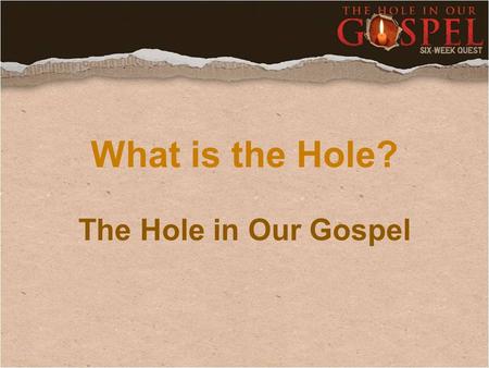 What is the Hole? The Hole in Our Gospel. Micah 6:8 (NIV) He has showed you, O man, what is good. And what does the Lord require of you? To act justly.