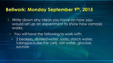 1.Write down any ideas you have on how you would set up an experiment to show how osmosis works. You will have the following to work with: 2 beakers, distilled.