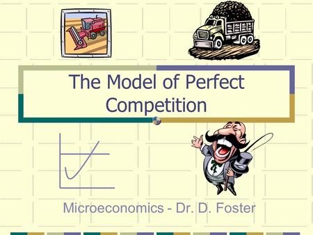 The Model of Perfect Competition Microeconomics - Dr. D. Foster.