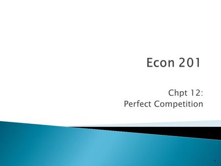 Chpt 12: Perfect Competition 1. Quick Reference to Basic Market Structures Market StructureSeller Entry Barriers# of SellersBuyer Entry Barriers# Buyers.