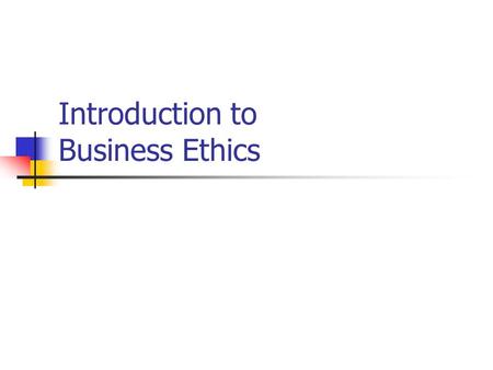 Introduction to Business Ethics. Overview of the Course Introductions Syllabus Text and other readings Assignments Expectations Questions?