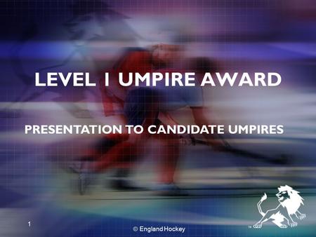  England Hockey 1 PRESENTATION TO CANDIDATE UMPIRES LEVEL 1 UMPIRE AWARD.