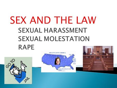 SEXUAL HARASSMENT SEXUAL MOLESTATION RAPE  It is unlawful to harass a person (an applicant or employee) because of that person’s sex. Harassment can.