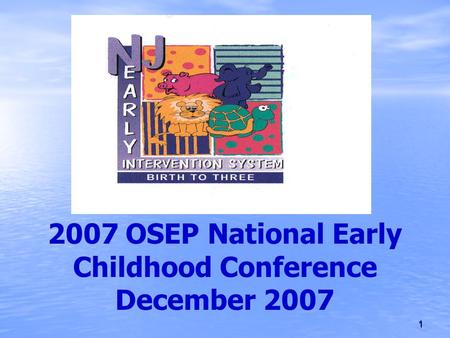 1 2007 OSEP National Early Childhood Conference December 2007.