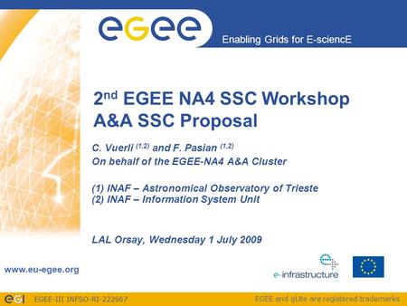 EGEE-III INFSO-RI-222667 Enabling Grids for E-sciencE www.eu-egee.org EGEE and gLite are registered trademarks 2 nd EGEE NA4 SSC Workshop A&A SSC Proposal.