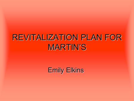 REVITALIZATION PLAN FOR MARTIN’S Emily Elkins. BACKGROUNG AND HISTORY OF MARTIN’S John and Will Wakefield founded Wakefield’s Incorporated in October.