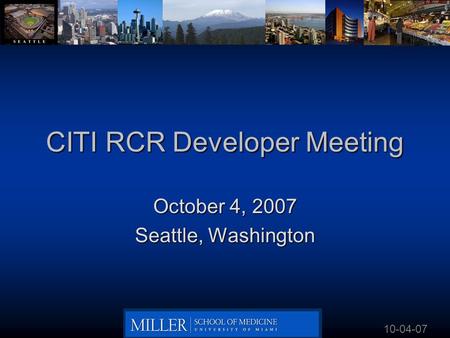 CITI RCR Developer Meeting October 4, 2007 Seattle, Washington 10-04-07.