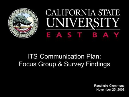 ITS Communication Plan: Focus Group & Survey Findings Raechelle Clemmons November 25, 2008.