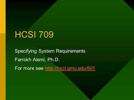 HCSI 709 Specifying System Requirements Farrokh Alemi, Ph.D. For more see