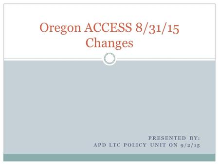 Oregon ACCESS 8/31/15 Changes