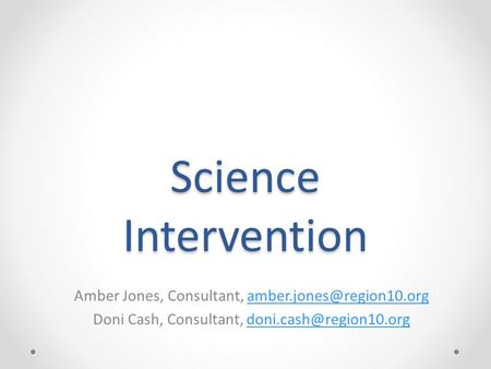 Science Intervention Amber Jones, Consultant, Doni Cash, Consultant,