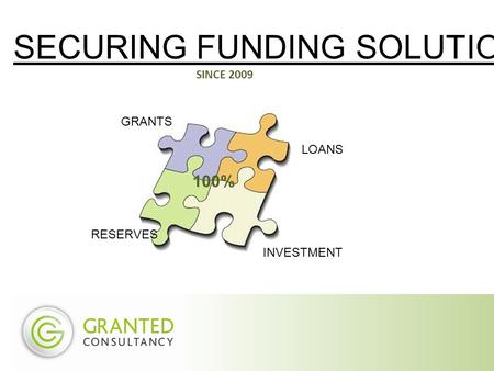 SECURING FUNDING SOLUTIONS SINCE 2009 GRANTS LOANS INVESTMENT RESERVES 100%