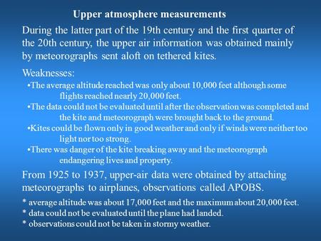 Upper atmosphere measurements During the latter part of the 19th century and the first quarter of the 20th century, the upper air information was obtained.