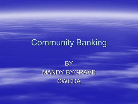 Community Banking BY MANDY BYGRAVE CWCDA. Warwickshire Financial Inclusion Partnership   Warwickshire Financial Inclusion Strategy   LPSA 2 funding.