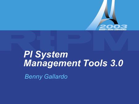 PI System Management Tools 3.0 Benny Gallardo. PI System Management Tools 3.0 Building New, Useful Tools.