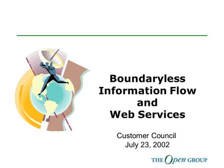 Boundaryless Information Flow and Web Services Customer Council July 23, 2002.