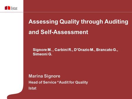 Marina Signore Head of Service “Audit for Quality Istat Assessing Quality through Auditing and Self-Assessment Signore M., Carbini R., D’Orazio M., Brancato.