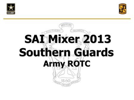 SAI Mixer 2013 Southern Guards Army ROTC. 0900- Welcome and Refreshments 0915- Introductions 0930- Guest speaker Wofford Update 1030- Break 1045- Scholarship.