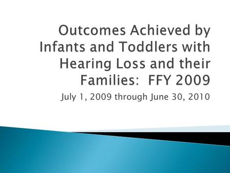 July 1, 2009 through June 30, 2010.  Children who enrolled in early intervention during 2007-08, 2008-09 or 2009-10 school years  Enrolled for at least.