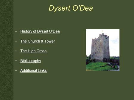 Dysert O’Dea History of Dysert O’Dea The Church & Tower The High Cross Bibliography Additional Links.