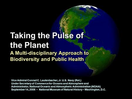 Vice Admiral Conrad C. Lautenbacher, Jr. U.S. Navy (Ret.) Under Secretary of Commerce for Oceans and Atmosphere and Administrator, National Oceanic and.