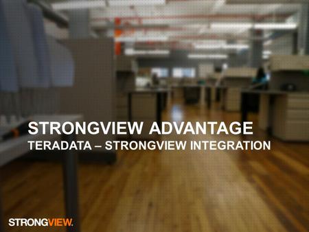 HEADLINE EXAMPLE Proprietary and Confidential STRONGVIEW ADVANTAGE TERADATA – STRONGVIEW INTEGRATION.