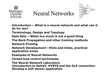 Neural Networks Introduction – What is a neural network and what can it do for me? Terminology, Design and Topology Data Sets – When too much is not a.