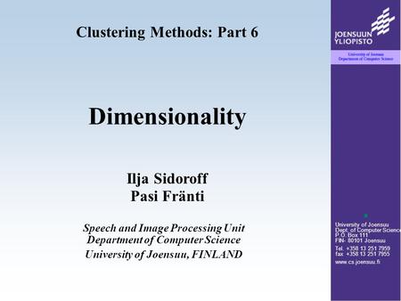 University of Joensuu Dept. of Computer Science P.O. Box 111 FIN- 80101 Joensuu Tel. +358 13 251 7959 fax +358 13 251 7955 www.cs.joensuu.fi Speech and.