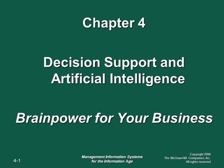 4-1 Management Information Systems for the Information Age Copyright 2004 The McGraw-Hill Companies, Inc. All rights reserved Chapter 4 Decision Support.